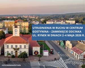 Utrudnienia w ruchu w centrum Gostynina – zamknięcie odcinka ul. Rynek w dniach 2–4 maja 2026 r.