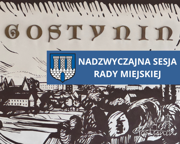 NADZWYCZAJNA XXVI SESJA RADY MIEJSKIEJ - IX KADENCJI W GOSTYNINIE