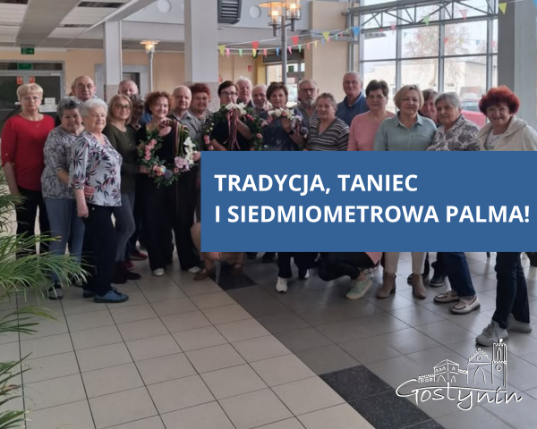 Wielkanocne łączenie pokoleń w Gostyninie: Tradycja, taniec i siedmiometrowa Palma!