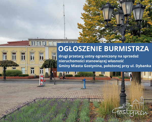 Ogłoszenie Burmistrza Miasta Gostynina - nieruchomości  ul. Dybanka