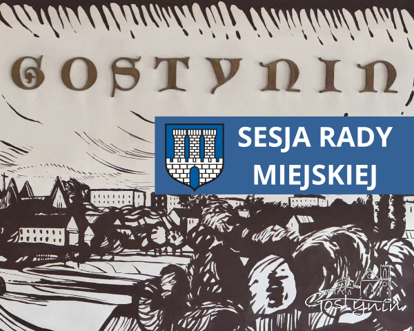 XXXII SESJI RADY MIEJSKIEJ - IX KADENCJI W GOSTYNINIE
